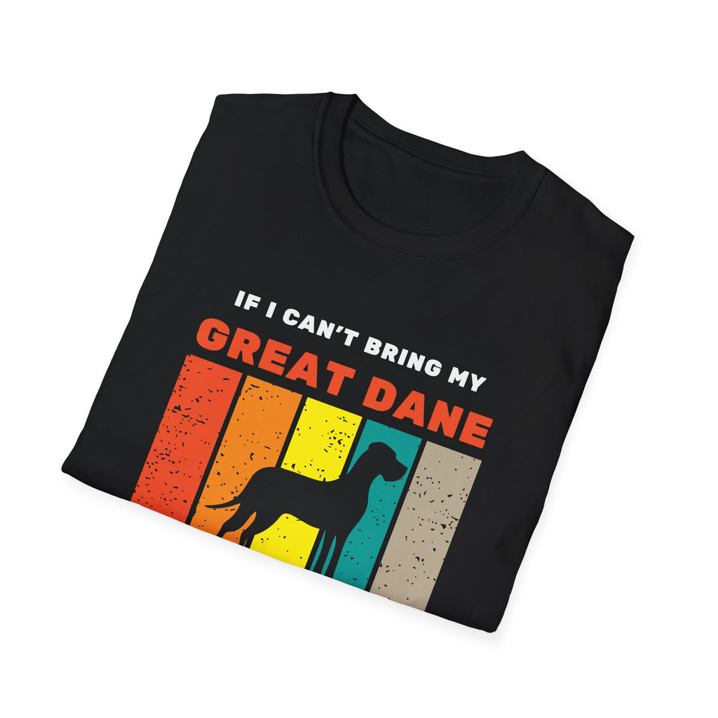 If I can’t bring my Great Dane I’m not going T-Shirt