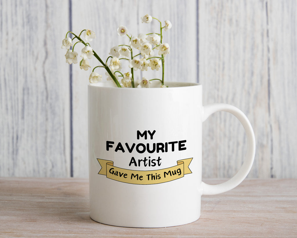 My Favourite Artist Gave Me this Novelty Mug Gift Coffee Cup