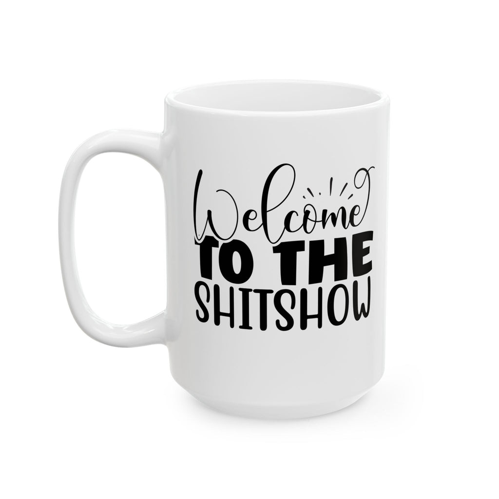 Welcome to the shitshow Funny Novelty Mug Coffee Cup