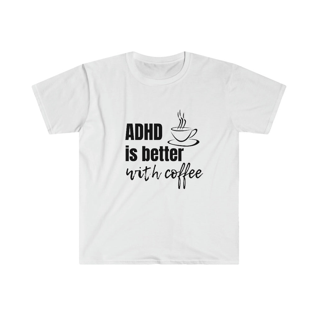 ADHD Is Better With Coffee novelty Unisex T Shirt