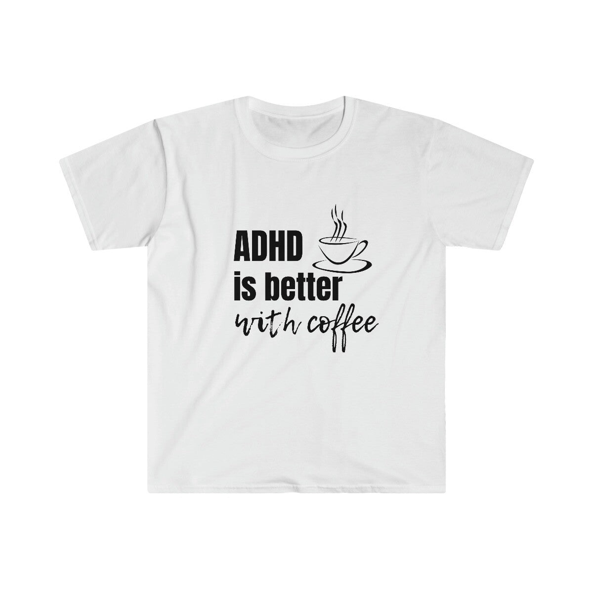 ADHD Is Better With Coffee novelty Unisex T Shirt