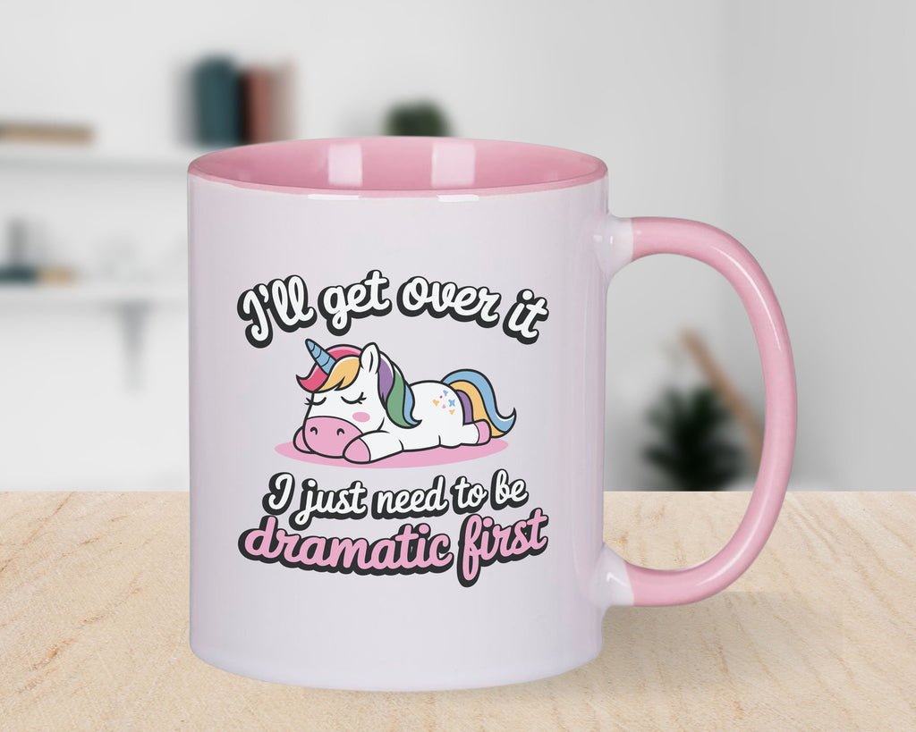I'll Get over it I Just Need to be Dramatic Novelty Mug Unicorn Coffee Cup