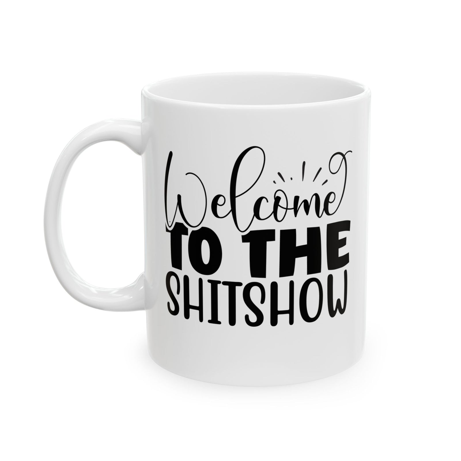 Welcome to the shitshow Funny Novelty Mug Coffee Cup