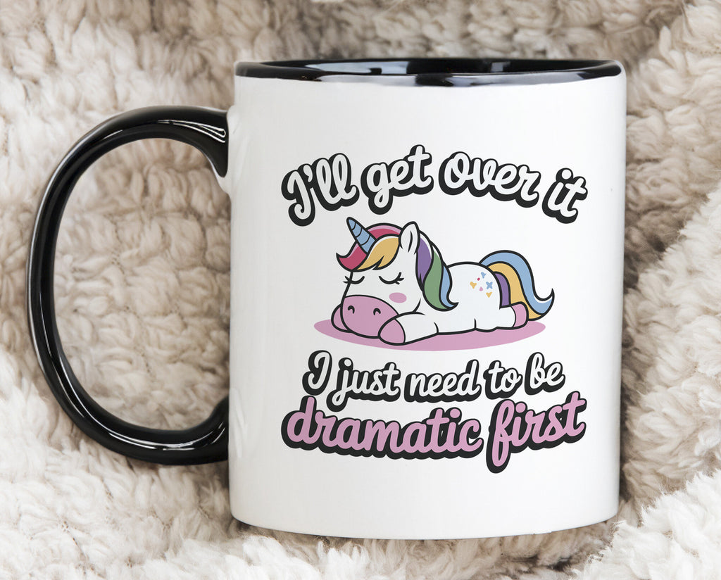 I'll Get over it I Just Need to be Dramatic Novelty Mug Unicorn Coffee Cup