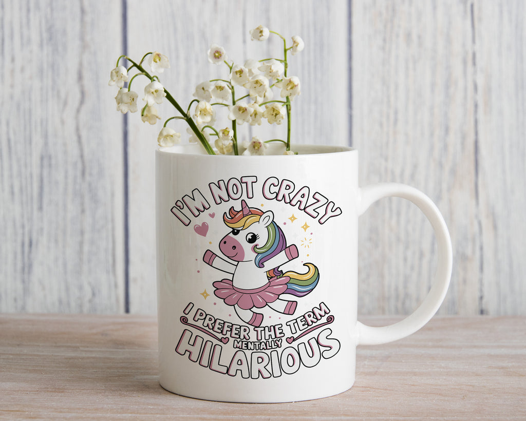 I'm Not Crazy I'm Mentally Hilarious Novelty Mug Fun Funny Coffee Cup