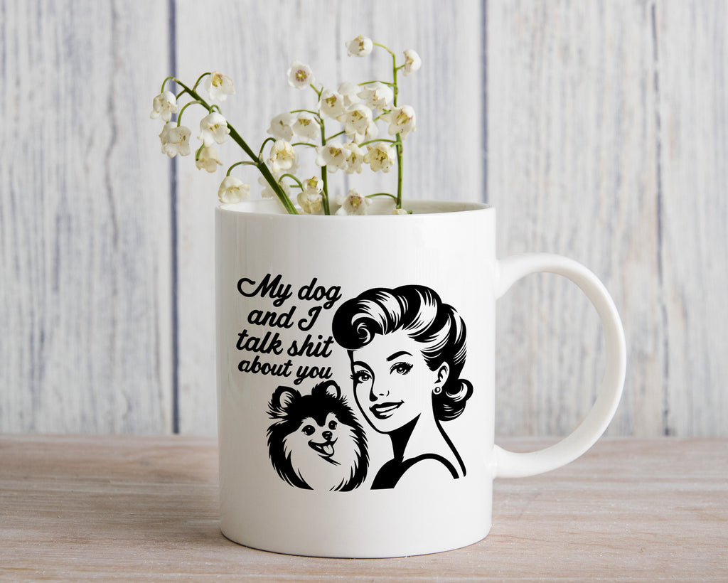 My Dog and I talk Shit about you Novelty Mug Fun Coffee Cup
