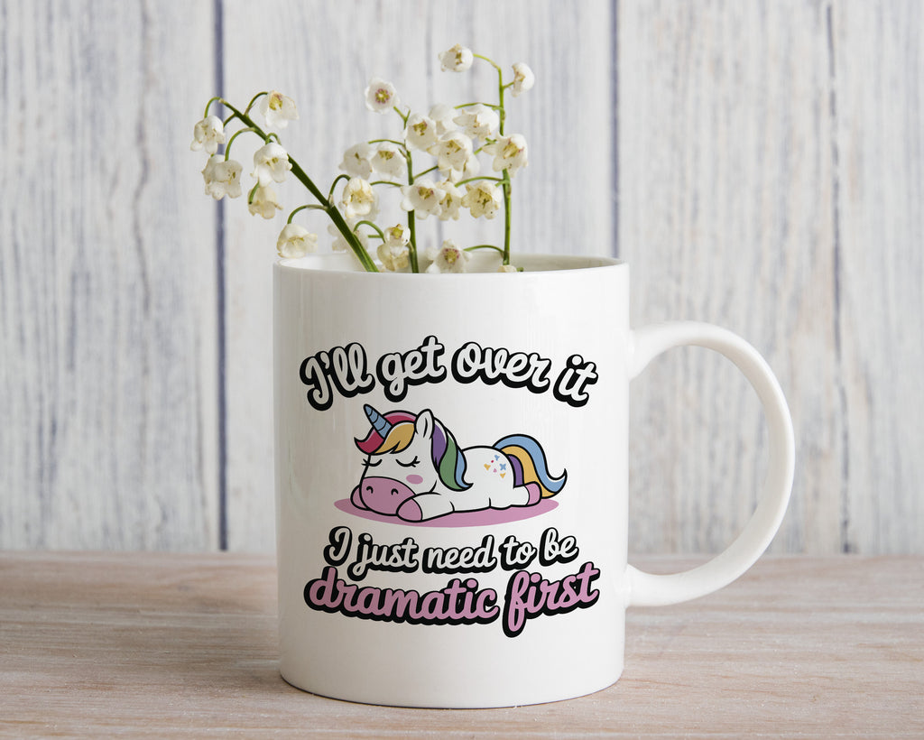 I'll Get over it I Just Need to be Dramatic Novelty Mug Unicorn Coffee Cup