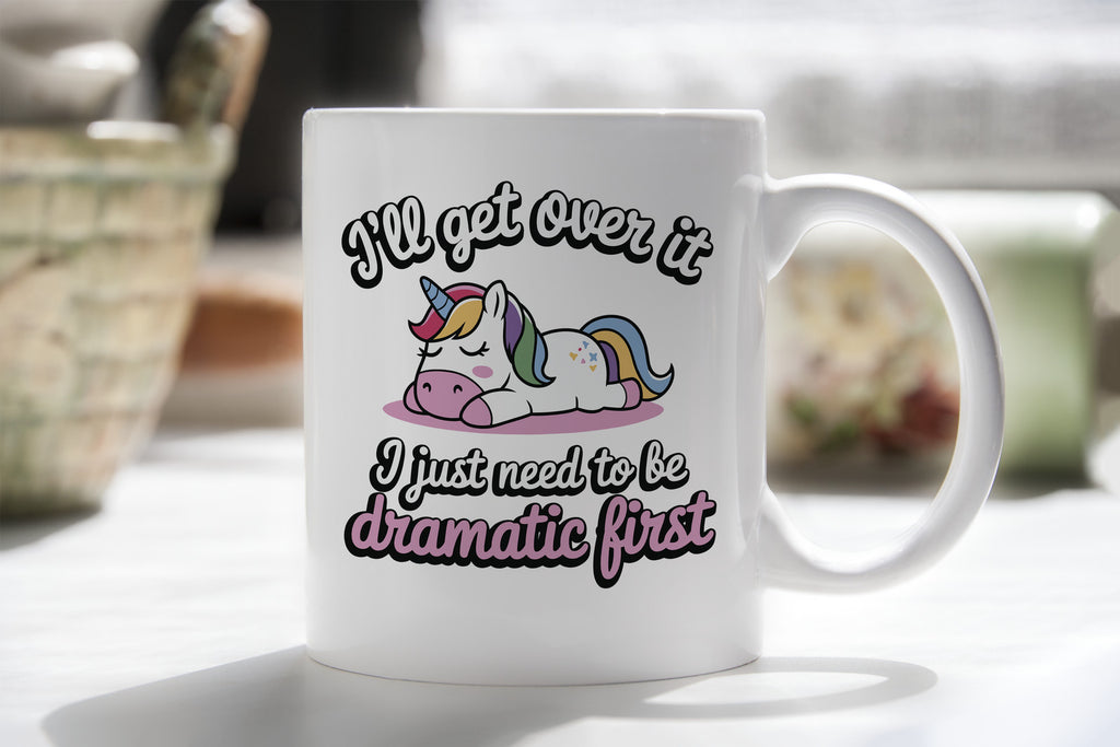 I'll Get over it I Just Need to be Dramatic Novelty Mug Unicorn Coffee Cup