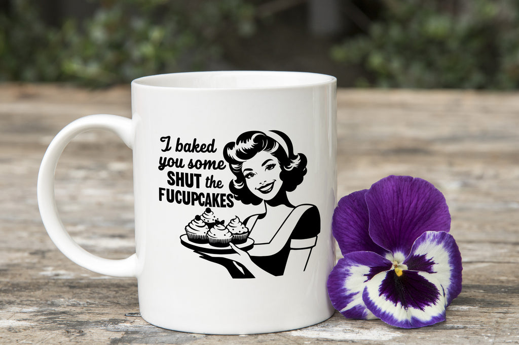 I baked you some shut the fucupcakes Novelty Mug Fun Coffee Cup