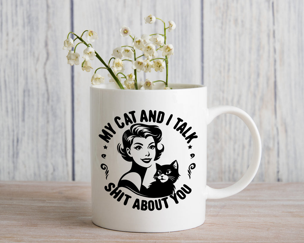 My Cat and I talk Shit about You Novelty Mug Coffee Cup