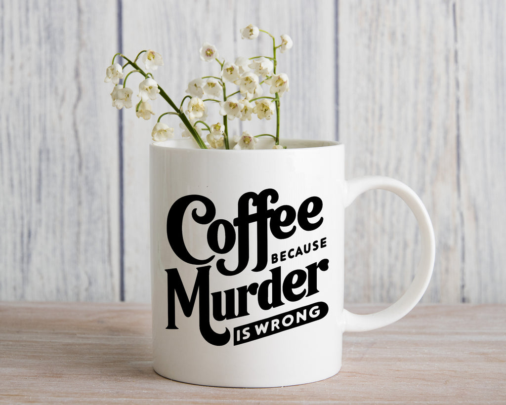 Coffee Because Murder is Wrong Novelty Mug Fustrated Coffee Gift