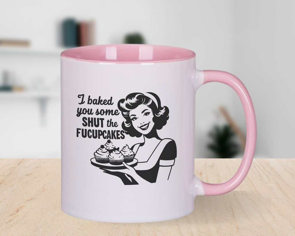 I baked you some shut the fucupcakes Novelty Mug Fun Coffee Cup