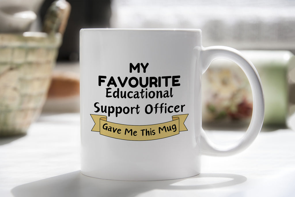 My Favourite Educational Support Officer Gave Me this Novelty Mug Gift Coffee
