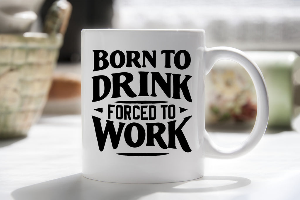 Born to drink forced to work Funny Novelty Mug Fun Coffee Cup