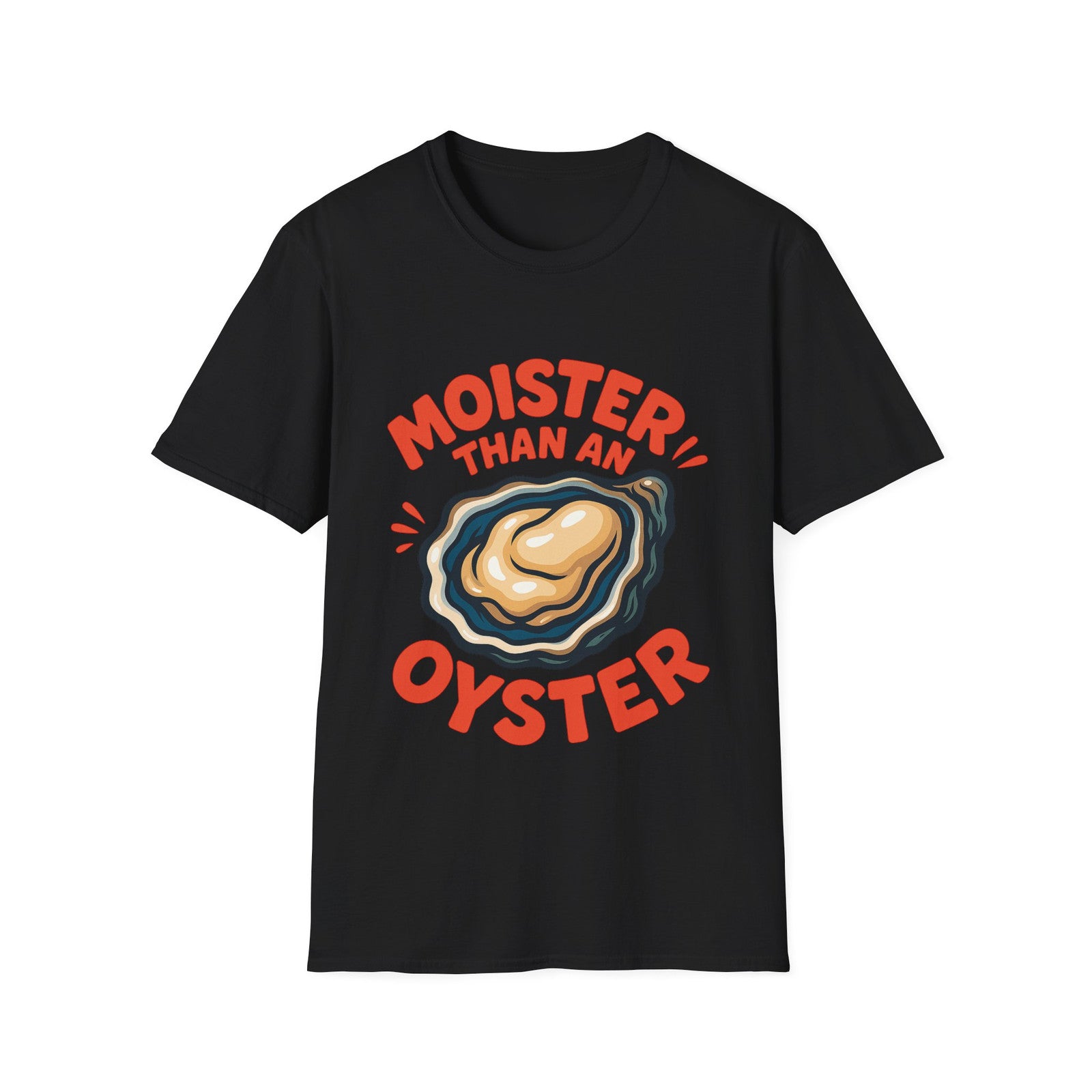 Moister than Oyster funny Tee Unisex Novelty T-Shirt Tshirt