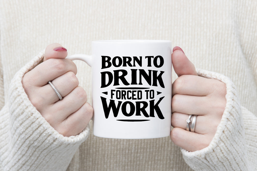 Born to drink forced to work Funny Novelty Mug Fun Coffee Cup