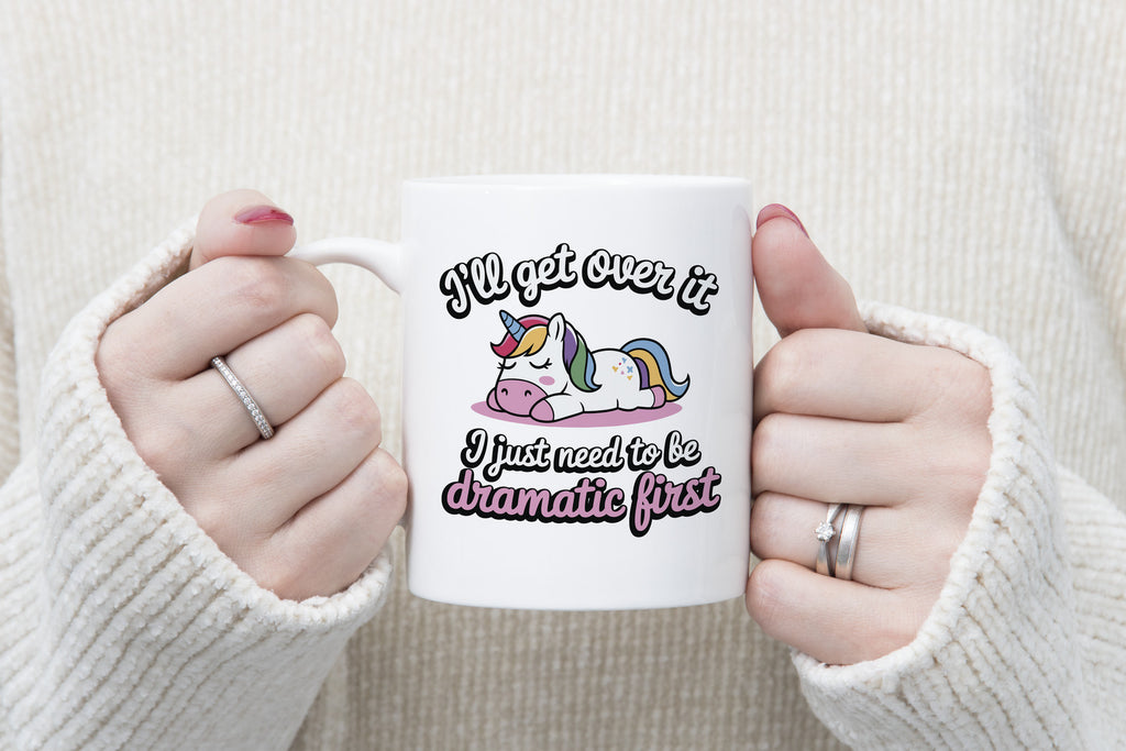 I'll Get over it I Just Need to be Dramatic Novelty Mug Unicorn Coffee Cup