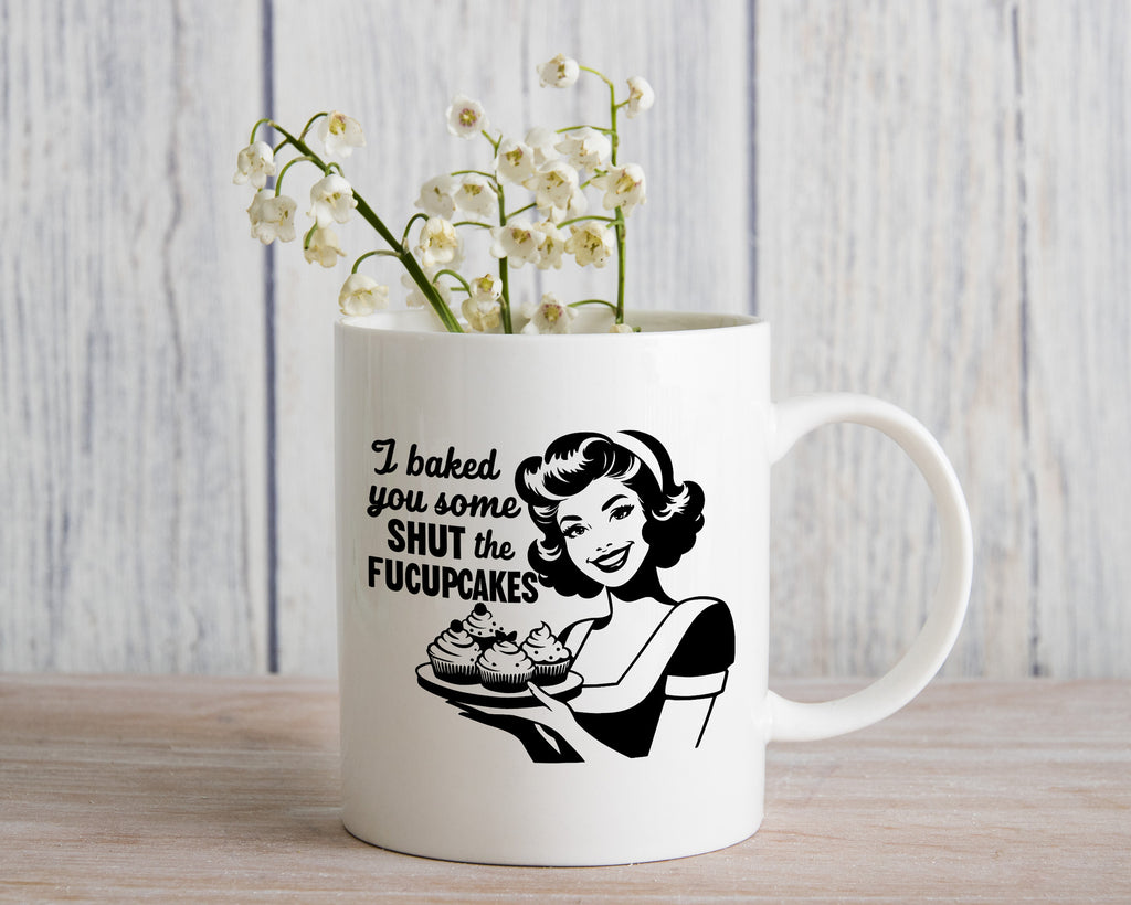 I baked you some shut the fucupcakes Novelty Mug Fun Coffee Cup