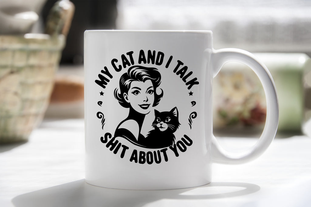 My Cat and I talk Shit about You Novelty Mug Coffee Cup