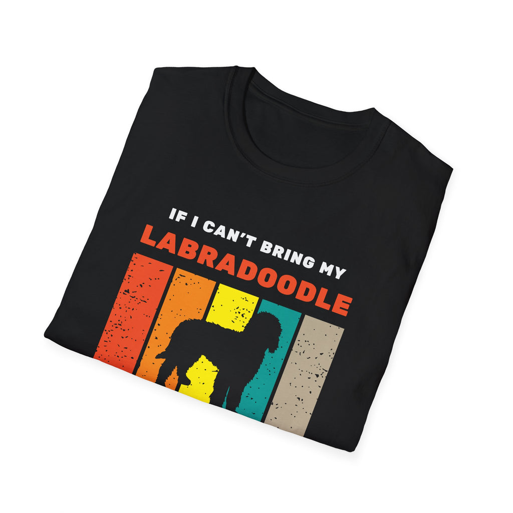 If I can’t bring my labradoodle I’m not going T-Shirt