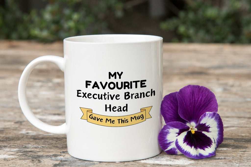 My Favourite Executive Branch Head Gave Me this Novelty Mug Gift Coffee Cup