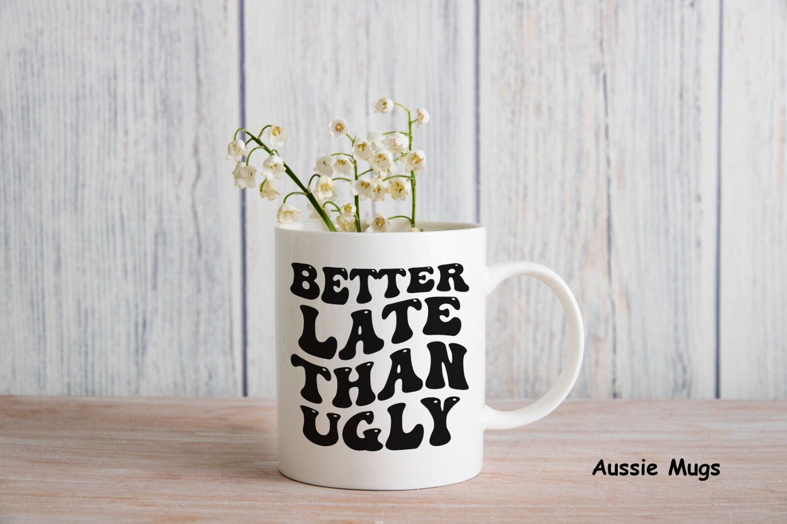 Better Late Than Ugly Novelty mug gift coffee cup
