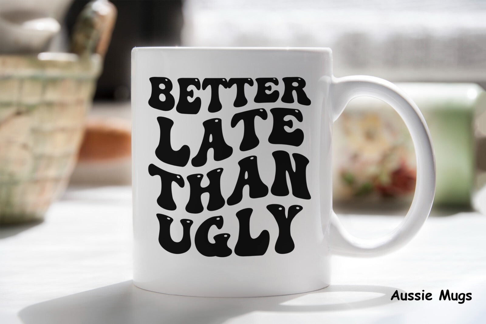 Better Late Than Ugly Novelty mug gift coffee cup