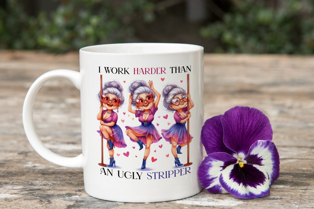 I Work Harder Than an Ugly Stripper Granny Funny Novelty Mug Gift Coffee Cup