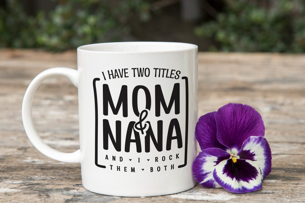 I Have Two Titles Mom and Nana Novelty Mug Gift Coffee Cup