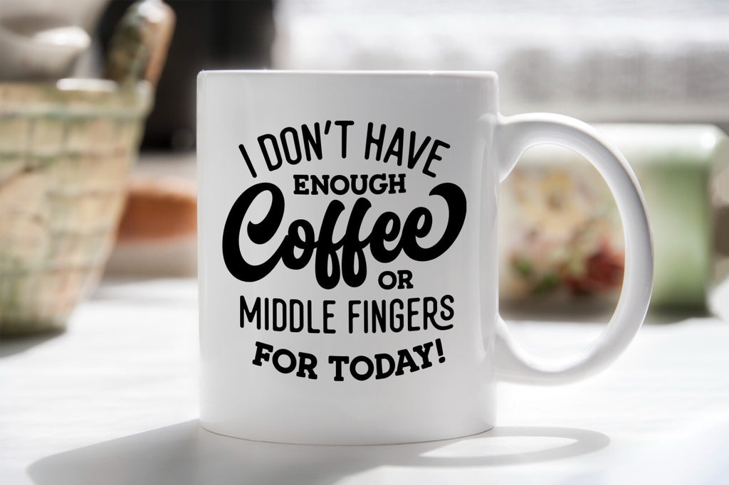 I Don't Have Enough Coffee or Middle Fingers for Today Novelty Mug Gift Cup