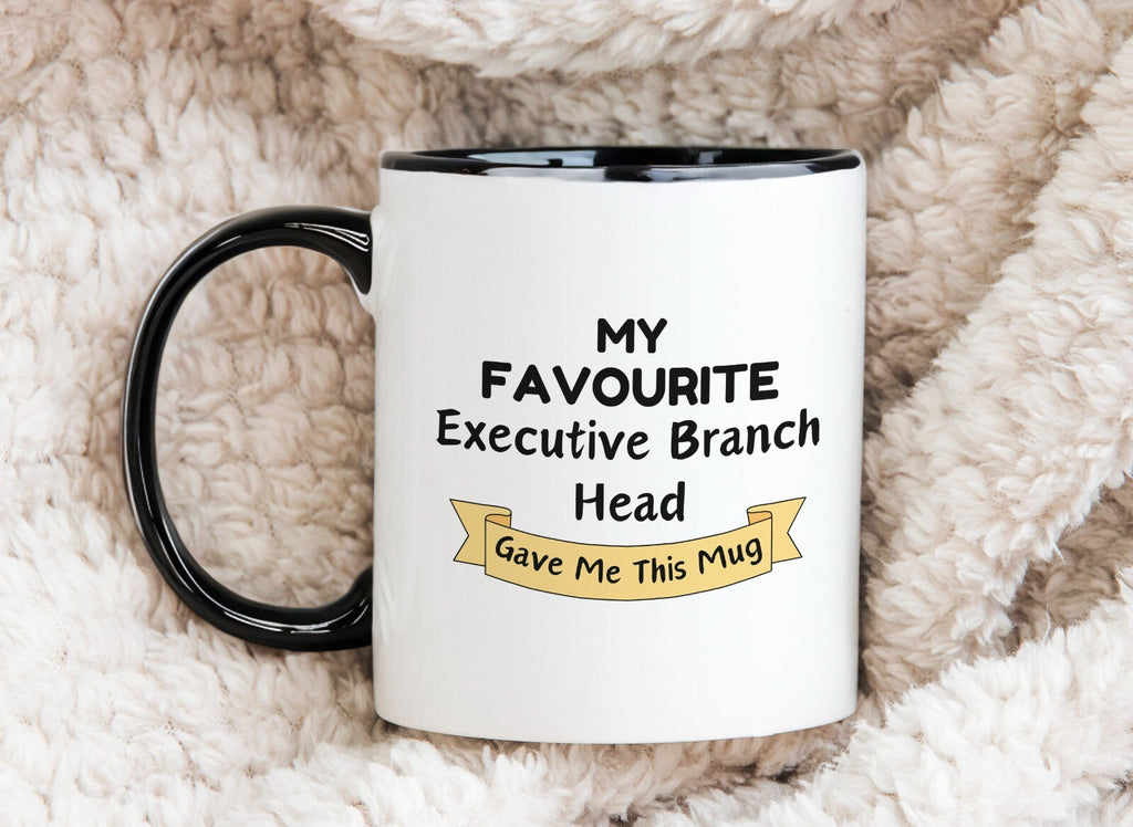 My Favourite Executive Branch Head Gave Me this Novelty Mug Gift Coffee Cup