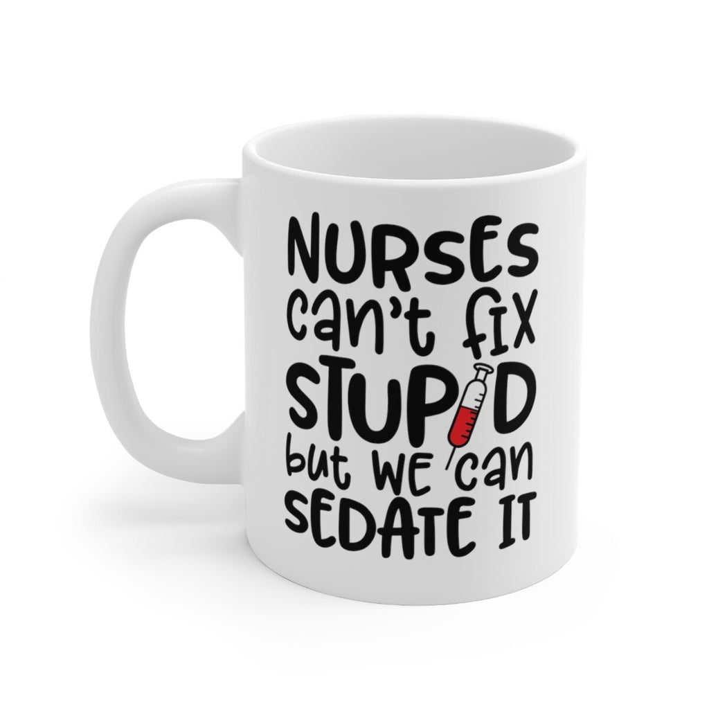 Nurses Can’t Fix Stupid Printed Cup Ceramic Novelty Mug Funny Gift Coffee Tea