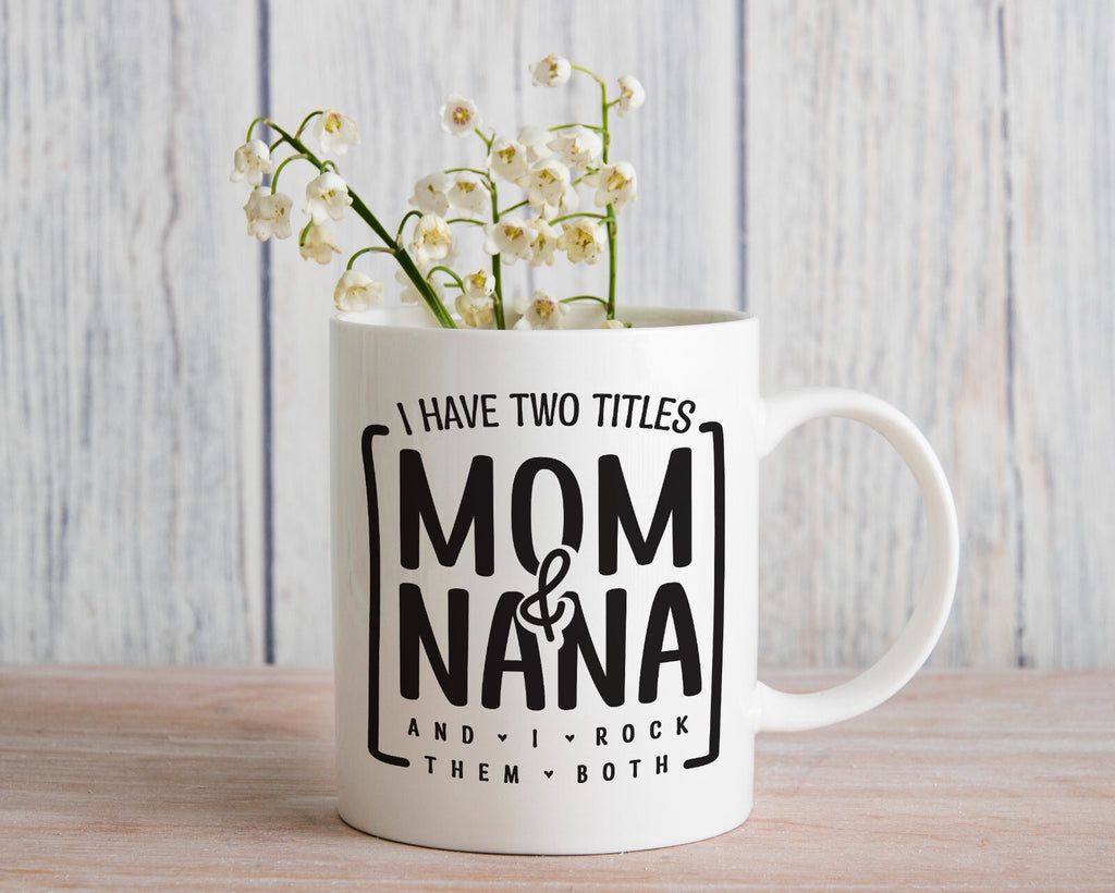 I Have Two Titles Mom and Nana Novelty Mug Gift Coffee Cup