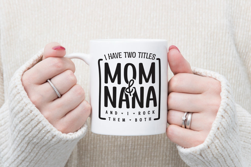 I Have Two Titles Mom and Nana Novelty Mug Gift Coffee Cup