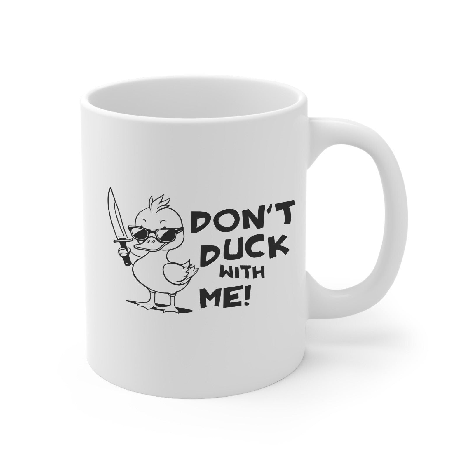 Sarcastic mug Don't duck with me novelty mug 11 oz
