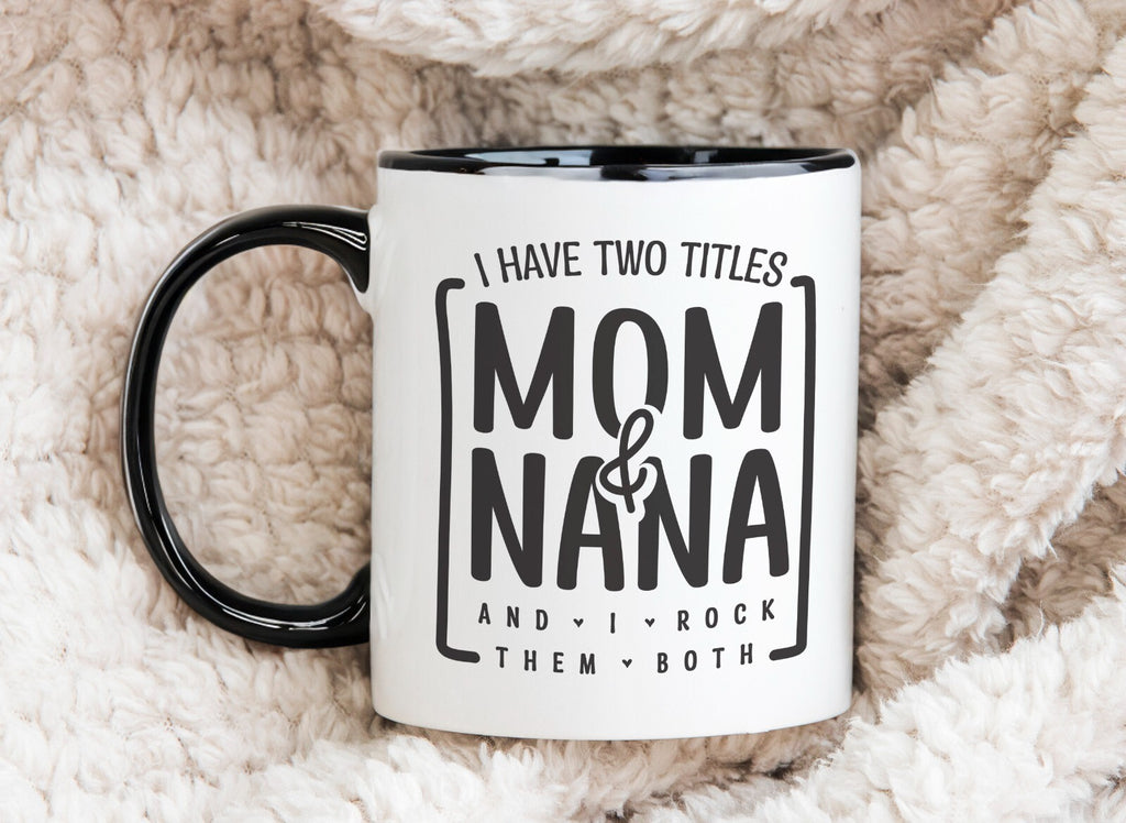 I Have Two Titles Mom and Nana Novelty Mug Gift Coffee Cup