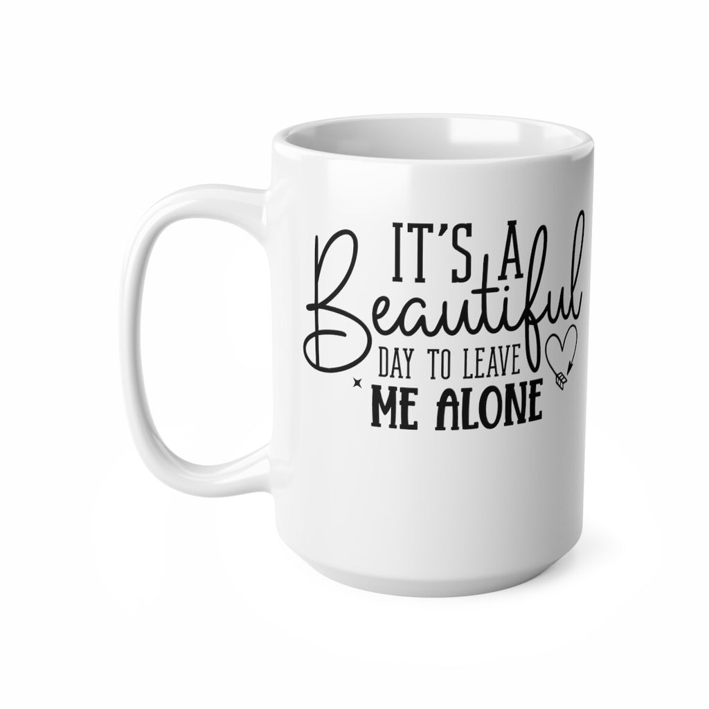 Sarcastic Novelty mug it’s a beautiful day to leave me alone funny mug
