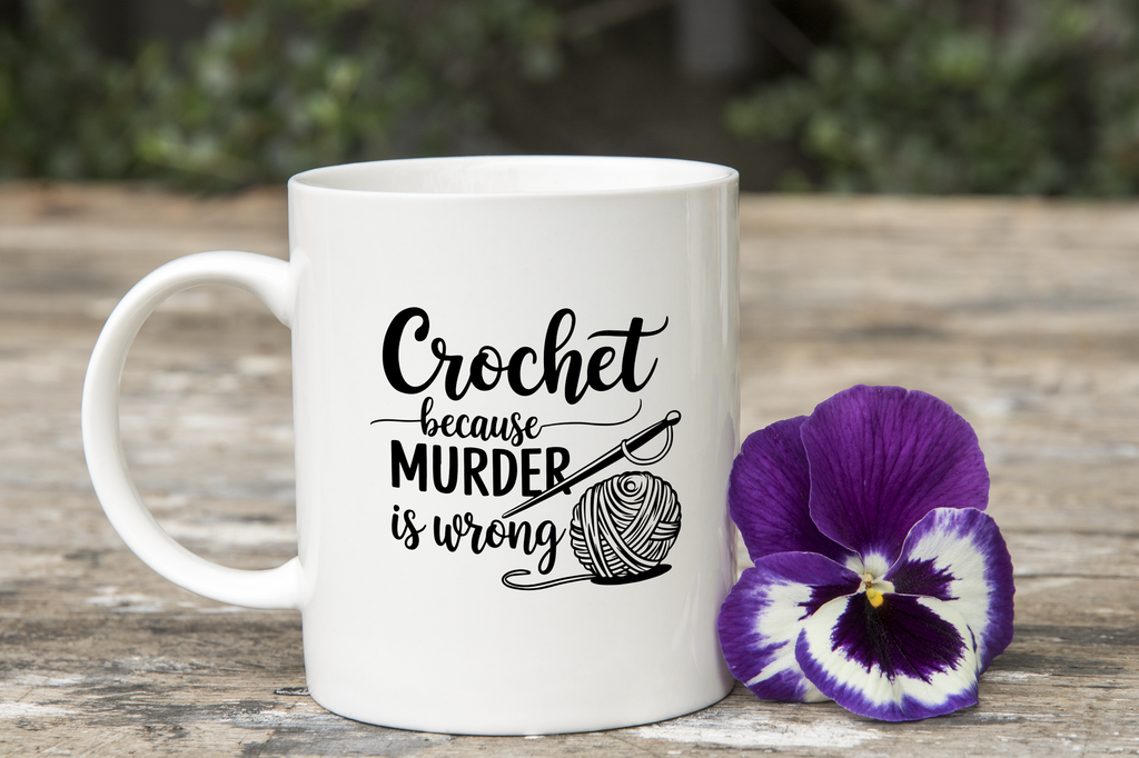 Crochet Lover Novelty Mug Because Murder is Wrong Funny Coffee Cup