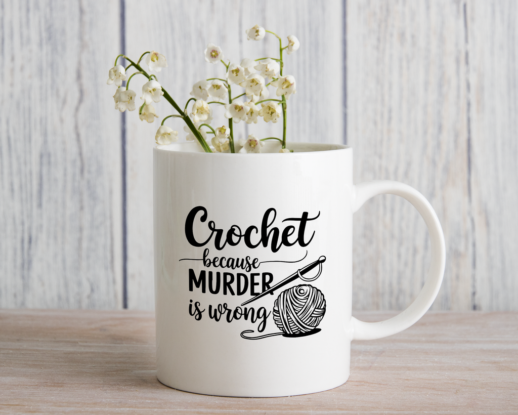 Crochet Lover Novelty Mug Because Murder is Wrong Funny Coffee Cup