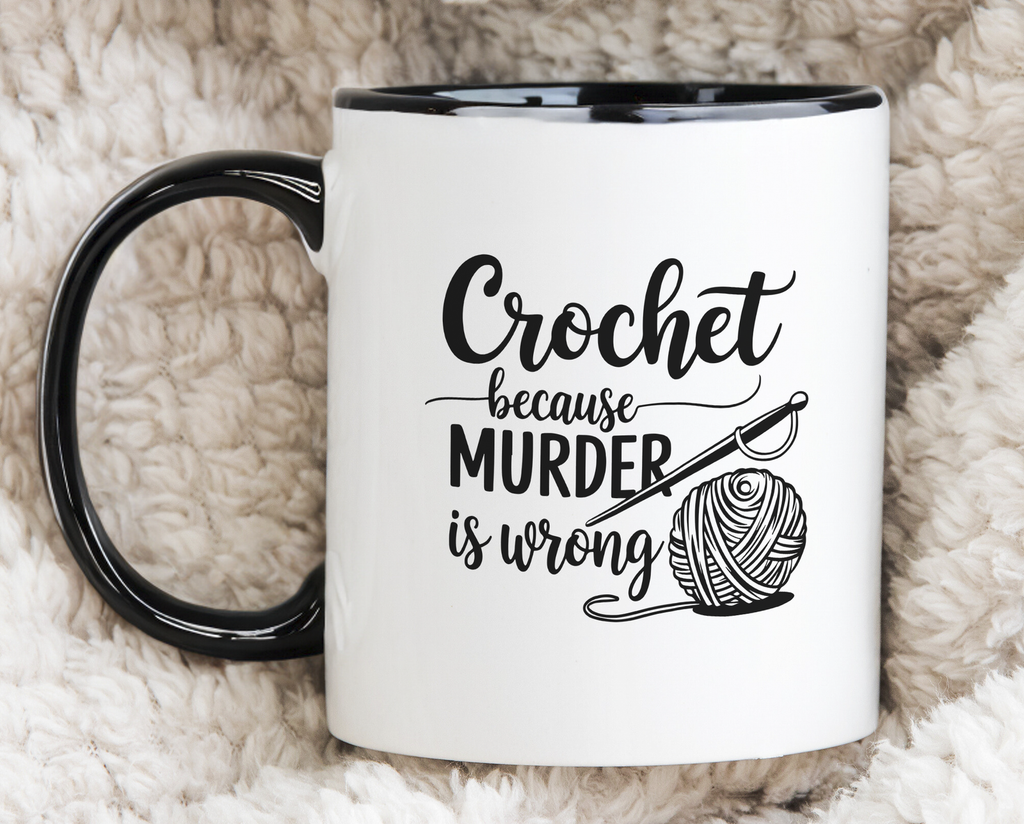 Crochet Lover Novelty Mug Because Murder is Wrong Funny Coffee Cup
